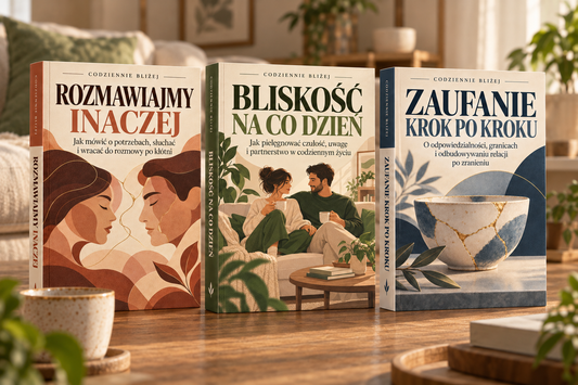 Kolekcja Codziennie Bliżej — Rozmawiajmy Inaczej, Bliskość na co Dzień i Zaufanie Krok po Kroku